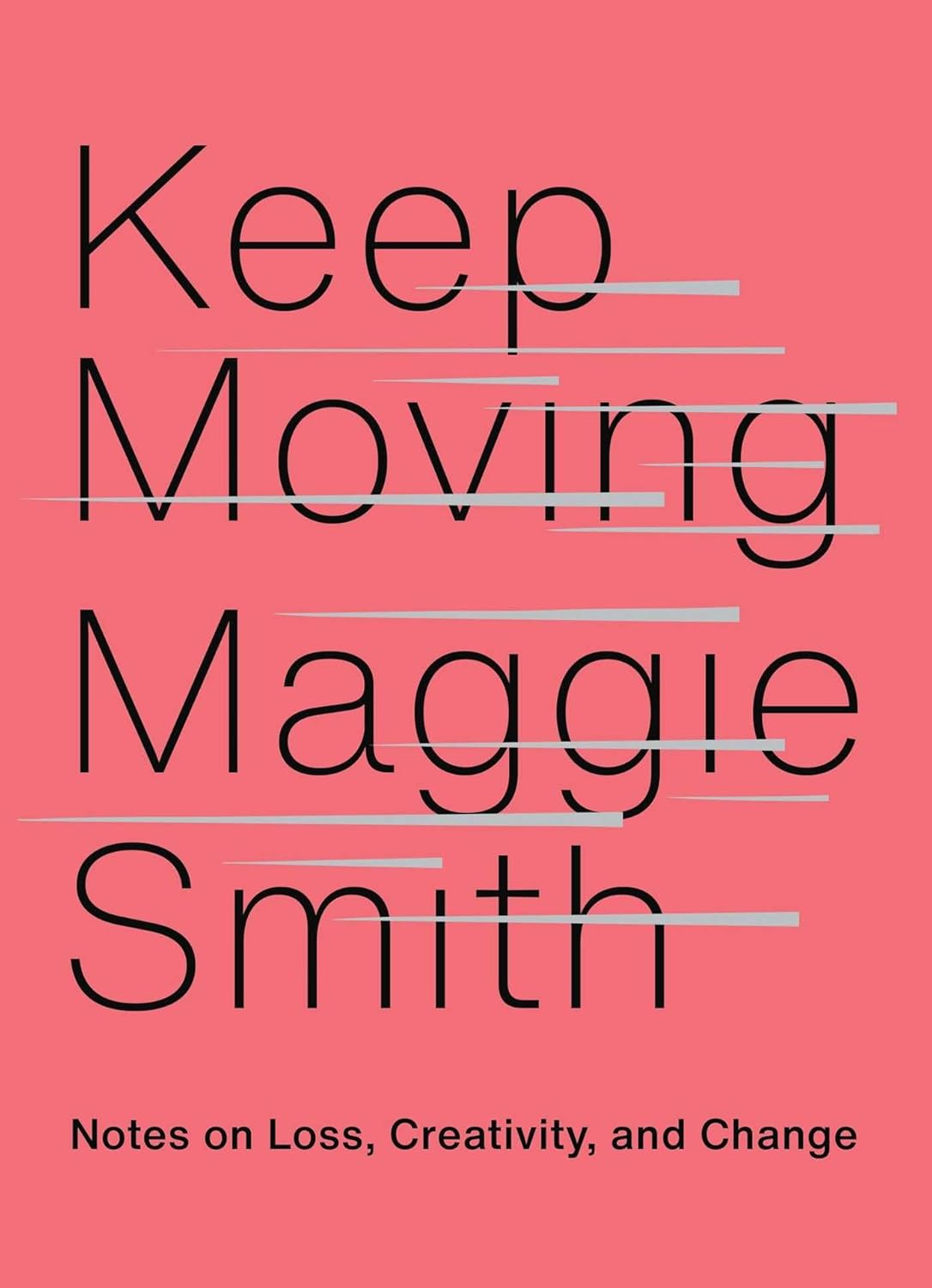 Keep Moving: Notes on Loss, Creativity & Change