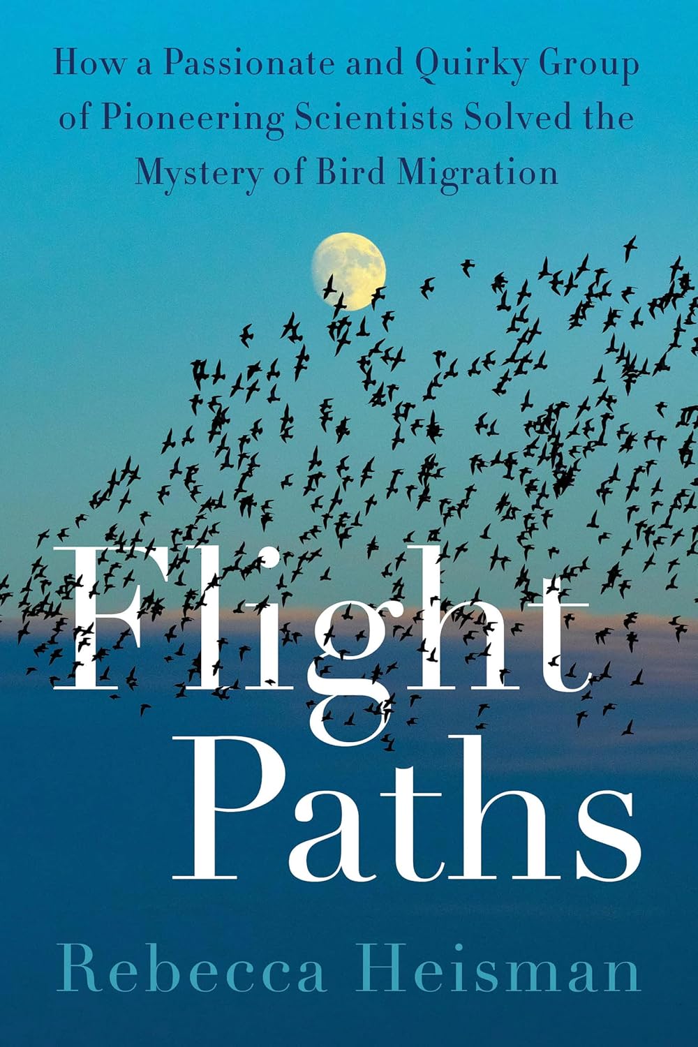 Book cover of 'Flight Paths' with birds flying against a blue sky. Flight Paths: How a Passionate and Quirky Group of Pioneering Scientists Solved the Mystery of Bird Migration