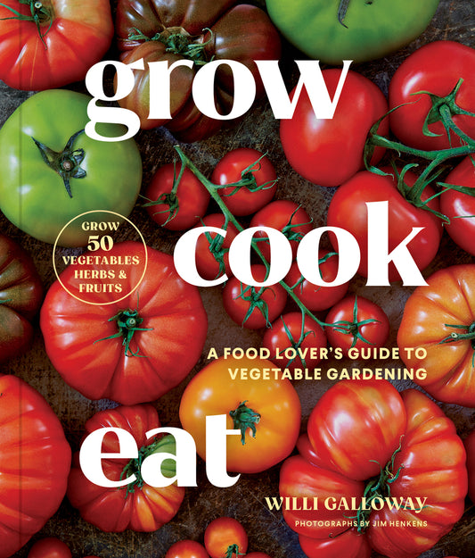 Grow Cook Eat: A Food Lover's Guide to Vegetable Gardening