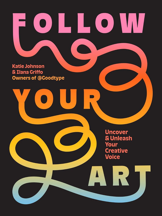 Follow Your Art: Uncover and Unleash Your Creative Voice