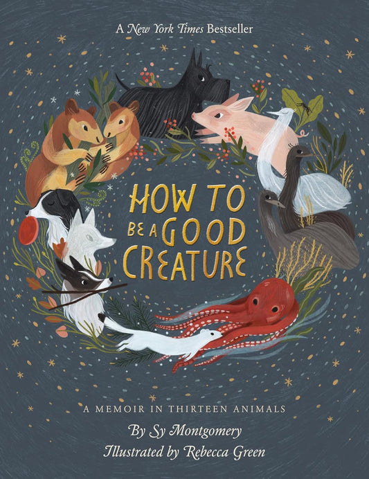 Book cover of 'How to Be a Good Creature' with illustrations of animals on a dark background. How To Be A Good Creature: A Memoir in Thirteen Animals