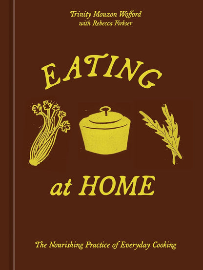 Eating at Home: The Nourishing Practice of Everyday Cooking