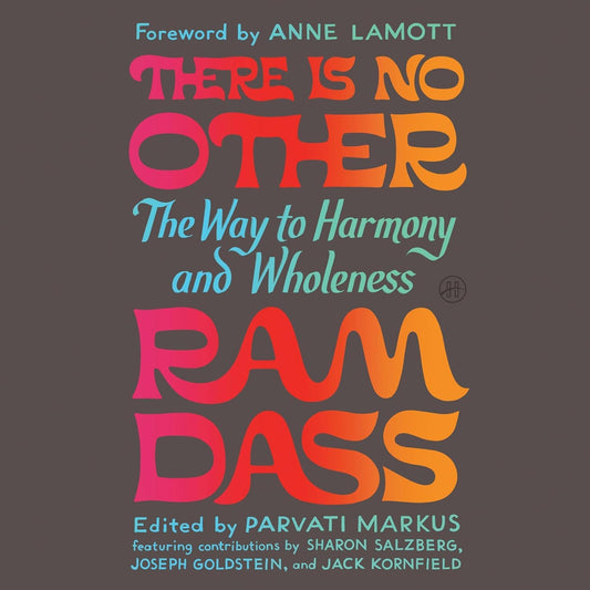 RAM DASS There Is No Other: The Way to Harmony & Wholeness
