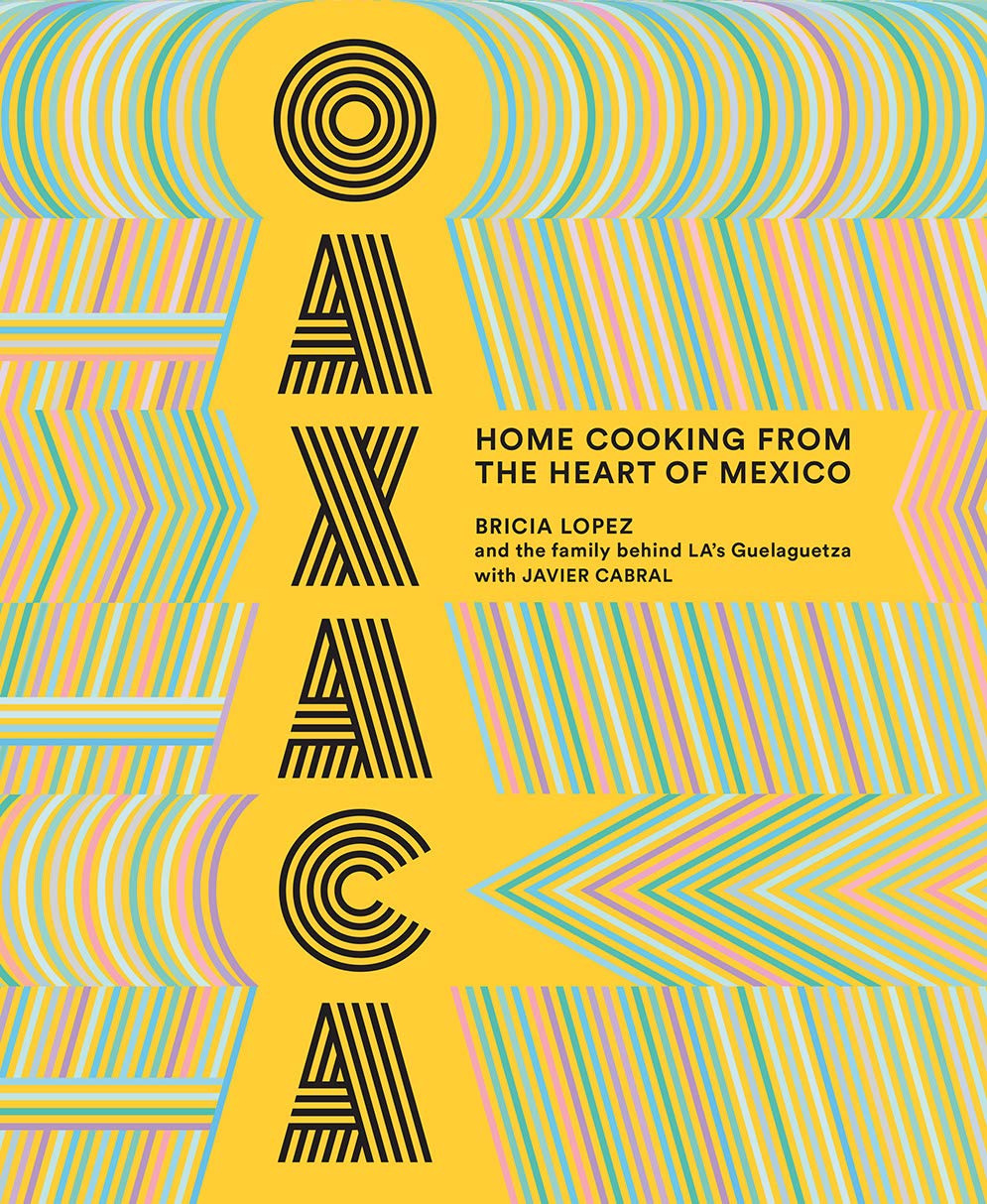 Bricia Lopez’s Oaxaca is a colorful celebration of Oaxacan cuisine from her family’s landmark Guelaguetza restaurant in Los Angeles, co-written with food writer Javier Cabral.
The first true introduction to Oaxacan cuisine by a native family, each dish articulates their story, from Oaxaca to the streets of LA .