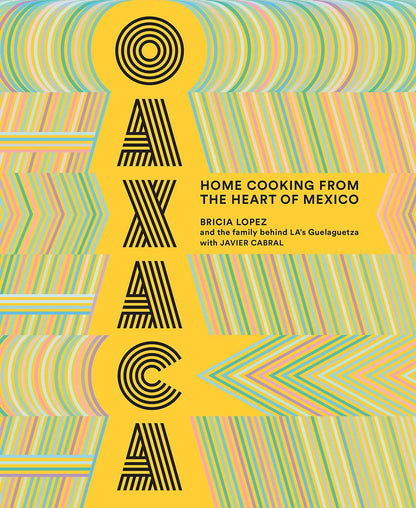 Bricia Lopez’s Oaxaca is a colorful celebration of Oaxacan cuisine from her family’s landmark Guelaguetza restaurant in Los Angeles, co-written with food writer Javier Cabral.
The first true introduction to Oaxacan cuisine by a native family, each dish articulates their story, from Oaxaca to the streets of LA .