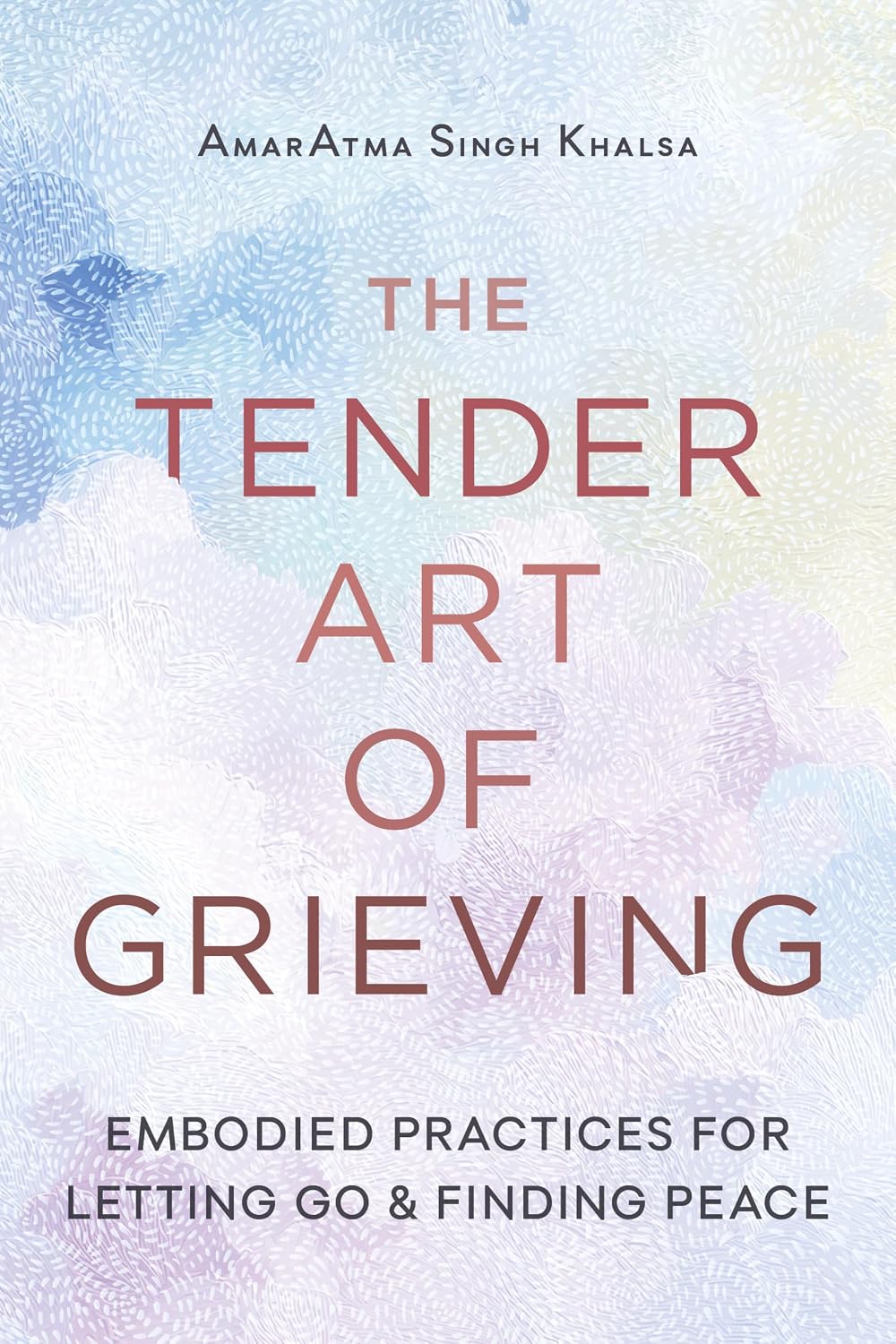 The Tender Art of Grieving: Embodied Practices for Letting Go and Finding Peace