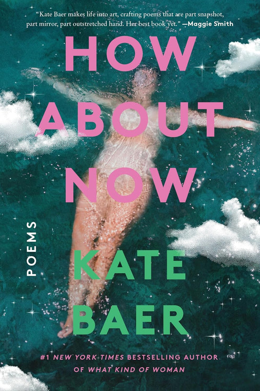 Book cover of 'How About Now' by Kate Baer with a person in water and clouds.