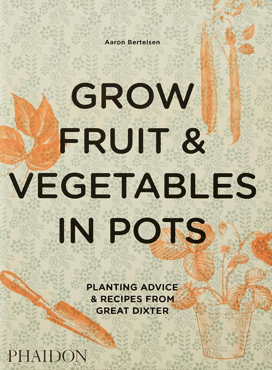 Grow Fruit and Vegetables in Pots: Planting Advice and Recipes from Great Dixter. Expert planting advice for growing fruit and vegetables in pots from the acclaimed English garden - with 50 delicious recipes.