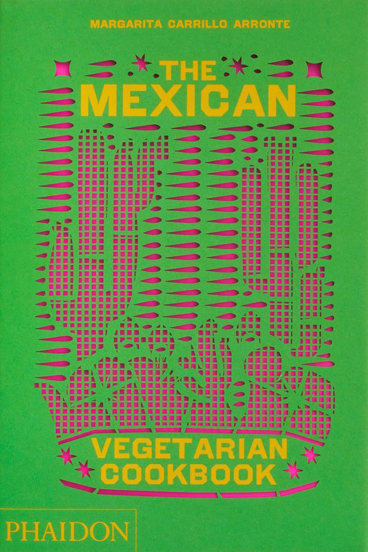 The Mexican Vegetarian Cookbook. An essential guide to vegetarian Mexican home cooking, including naturally vegan, gluten-free, and dairy-free dishes – with more than 400 authentic everyday recipes for the home cook.