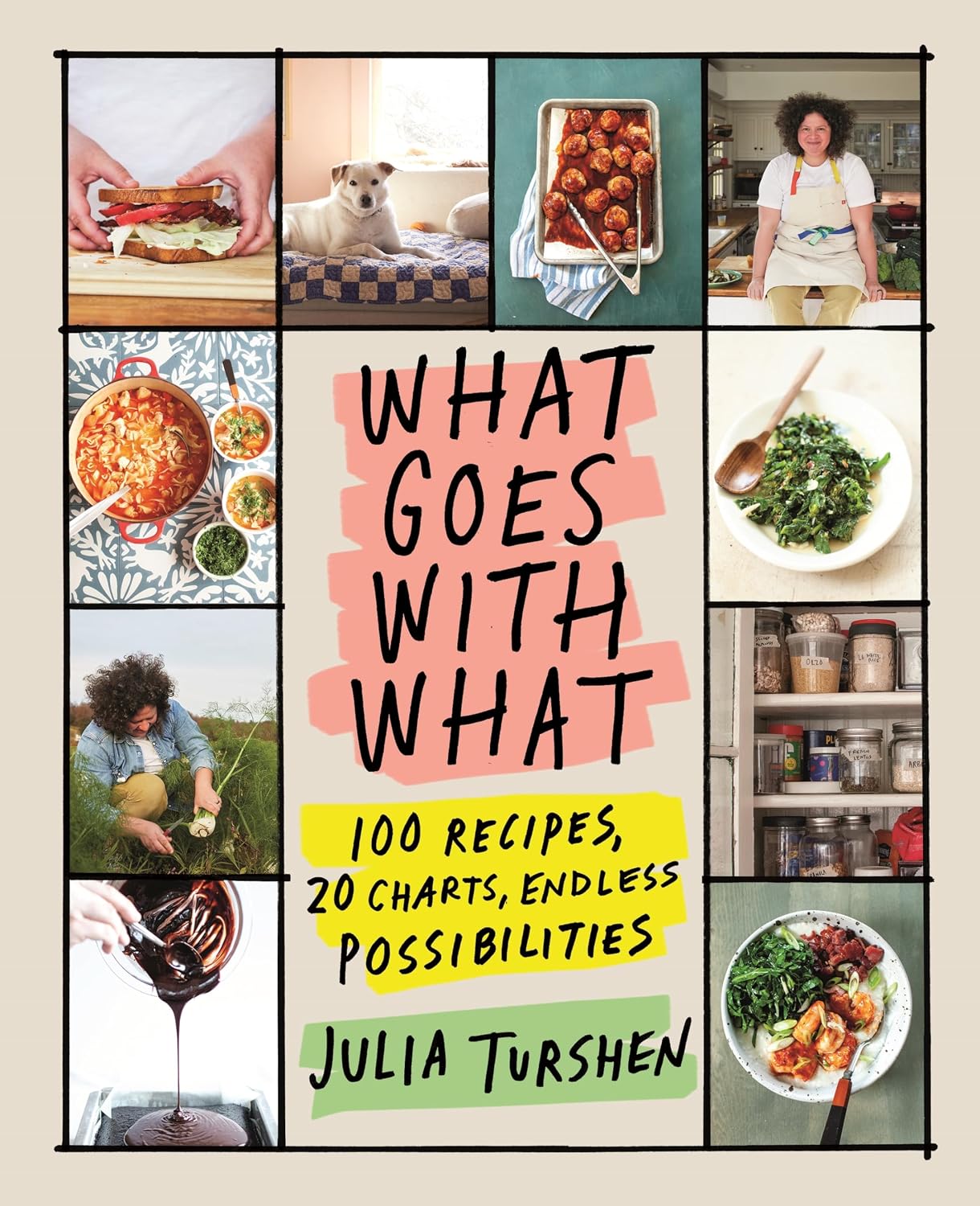 What Goes with What: 100 Recipes, 20 Charts, Endless Possibilities