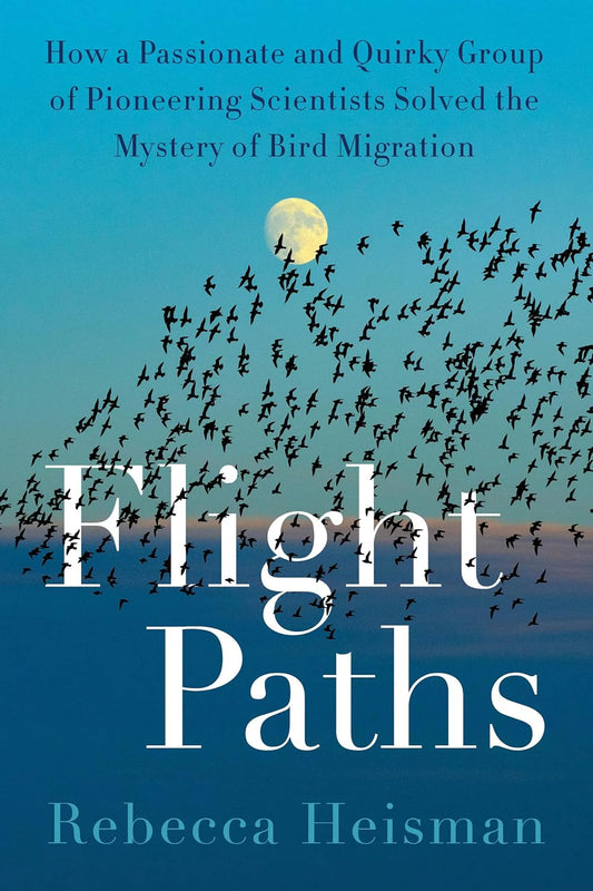 Book cover of 'Flight Paths' with birds flying against a blue sky. Flight Paths: How a Passionate and Quirky Group of Pioneering Scientists Solved the Mystery of Bird Migration