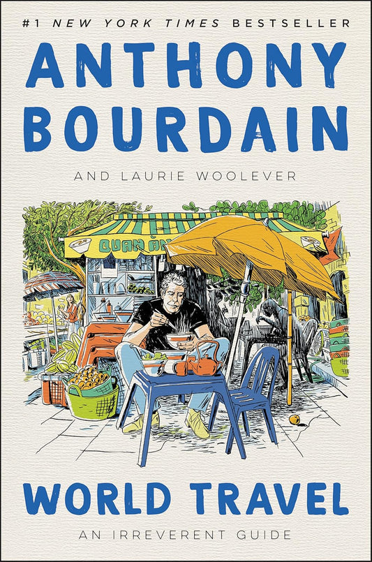 Book cover of 'World Travel' by Anthony Bourdain and Laurie Woolever with a colorful illustration of a man eating outdoors. World Travel: An Irreverent Guide