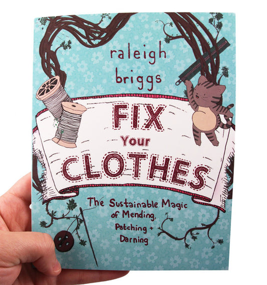 Fix Your Clothes:  The Sustainable Magic of Mending, Patching, & Darning