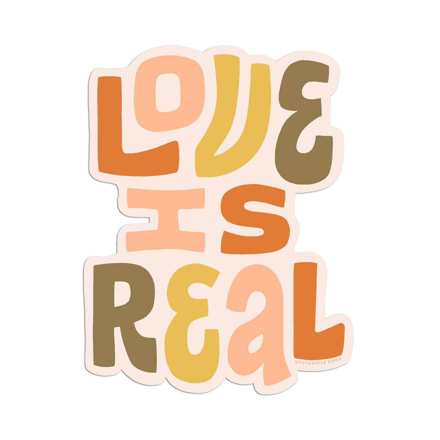 This durable vinyl sticker reminds us of how it's hard to know what's real these days, and how we know that love is. We celebrate love of all kinds, and it's universal nature.