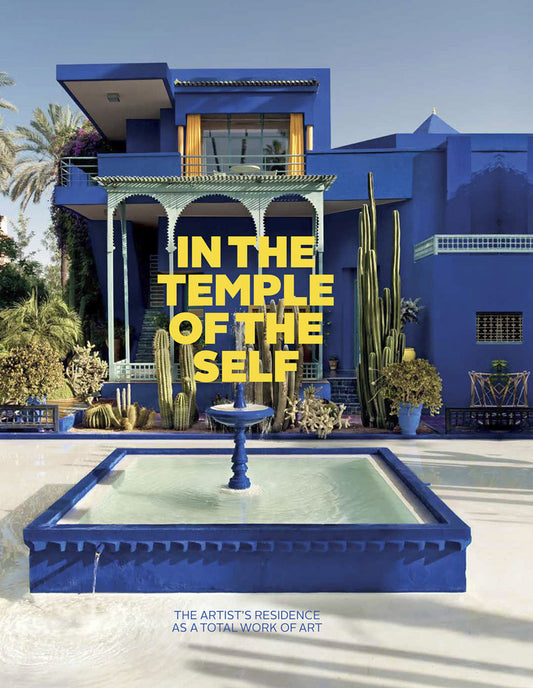 In the Temple of the Self: The Artist's Residence as a Total Work of Art Book